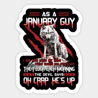 Wolf As A January Guy I Am The Kind Of Man That When My Feet Hit The Floor Each Morning The Devil Says Oh Crap Sticker